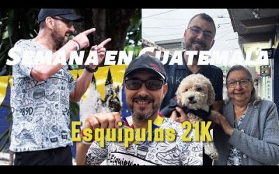 21K Esquipulas || una semana de visita en mi tierra natal